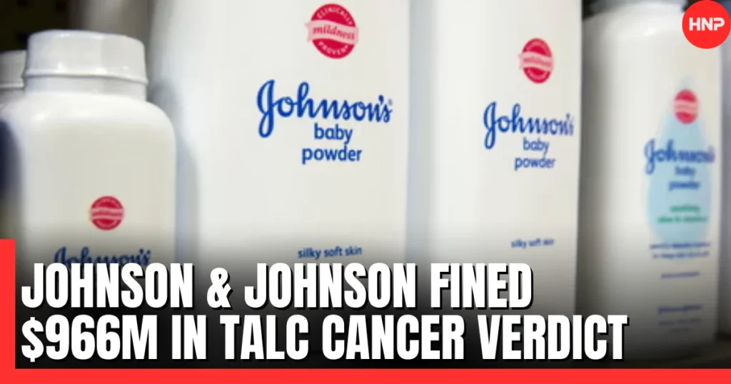 Johnson & Johnson Fined $966M in Talc Cancer Verdict
