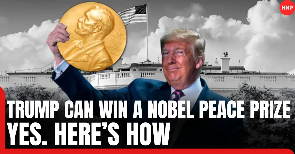 Can Trump really win a Nobel Peace Prize Yes. Here’s how