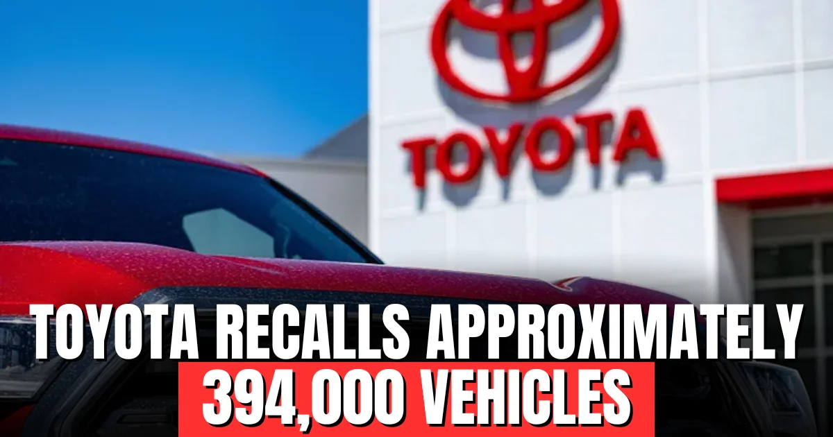 Toyota recalls approximately 394,000 vehicles